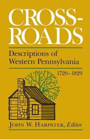 Crossroads: Descriptions of Western Pennsylvania 1720–1829 de John W. Harpster