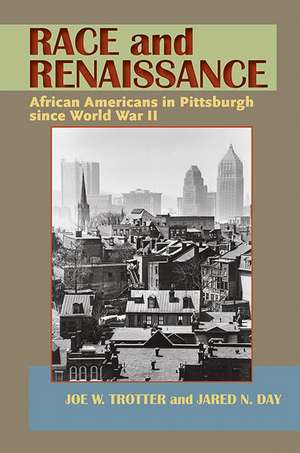 Race and Renaissance: African Americans in Pittsburgh since World War II de Joe W. Trotter