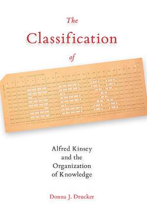 The Classification of Sex: Alfred Kinsey and the Organization of Knowledge de Donna J. Drucker