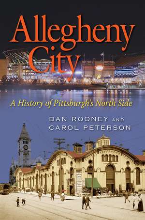 Allegheny City: A History of Pittsburgh's North Side de Dan Rooney