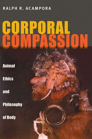 Corporal Compassion: Animal Ethics and Philosophy of Body de Ralph R. Acampora