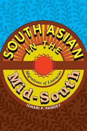 South Asian in the Mid-South: Migrations of Literacies de Iswari P. Pandey