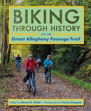 Biking through History on the Great Allegheny Passage Trail de Edward K. Muller