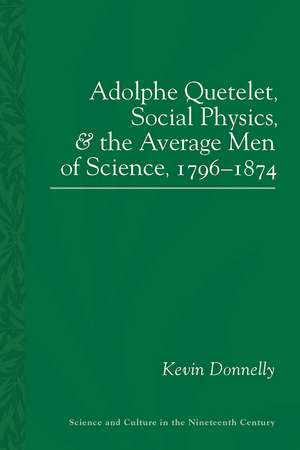 Adolphe Quetelet, Social Physics and the Average Men of Science, 1796-1874 de Kevin Donnelly