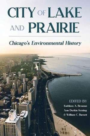 City of Lake and Prairie: Chicago's Environmental History de Kathleen A. Brosnan