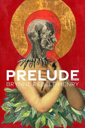 Prelude: Poems de Brynne Rebele-Henry