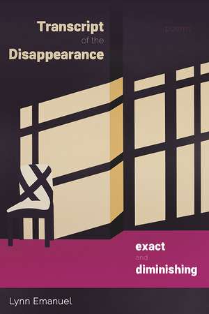 Transcript of the Disappearance, Exact and Diminishing: Poems de Lynn Emanuel