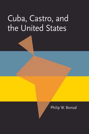 Cuba, Castro, and the United States de Philip W. Bonsal