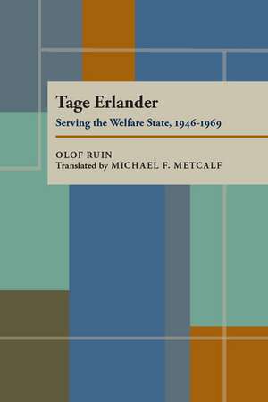 Tage Erlander: Serving the Welfare State, 1946-1969 de Olof Ruin