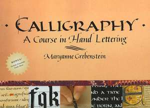 Calligraphy: A Course in Hand Lettering de Maryanne Grebenstein