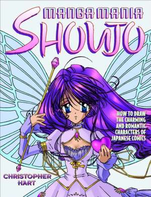 Manga Mania: Shoujo – How to Draw the Charming and Romantic Characters of Japanese Comics de C Hart