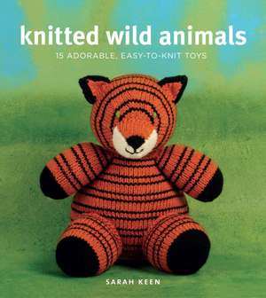 Knitted Wild Animals: 15 Adorable, Easy-To-Knit Toys de Sarah Keen