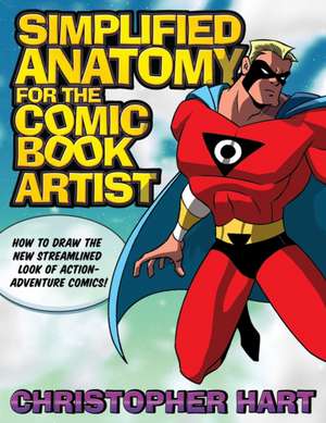 Simplified Anatomy for the Comic Book Artist de C Hart