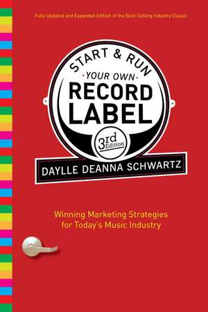 Start & Run Your Own Record Label: Winning Marketing Strategies for Today's Music Industry de Daylle Deanna Schwartz