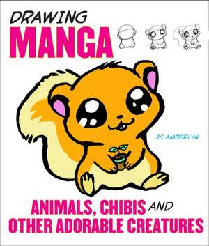 Drawing Manga Animals, Chibis and Other Adorable C reatures de J Amberlyn