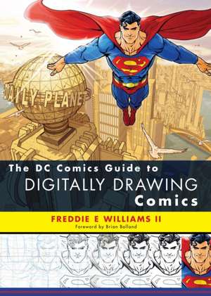 The DC Comics Guide to Digitally Drawing Comics de Freddie E. Williams