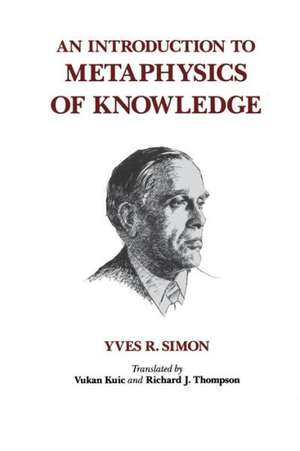 An Introduction to Metaphysics of Knowledge de Yves R. Simon