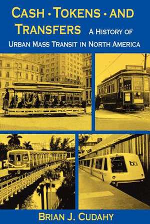 Cash, Tokens, & Transfers – A History of Urban Mass Transit in North America de Brian J. Cudahy