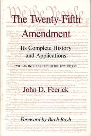 The Twenty–Fifth Amendment – Its Complete History and Applications de John D. Feerick