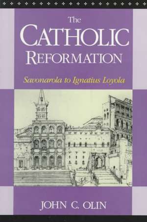 The Catholic Reformation – Savonarola to St. Ignatius Loyola. de John C. Olin