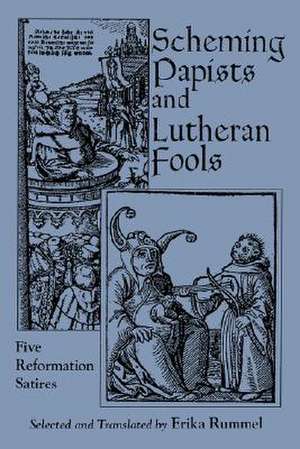 Scheming Papists and Lutheran Fools – Five Reformation Satires de Erika Rummel