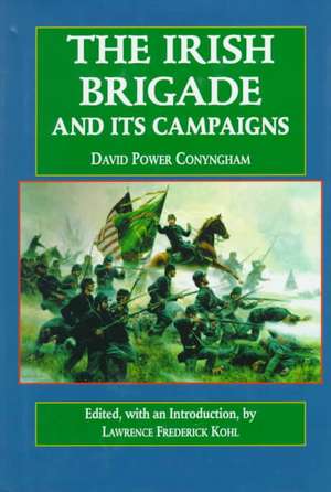 The Irish Brigade and Its Campaigns de Lawrence Kohl