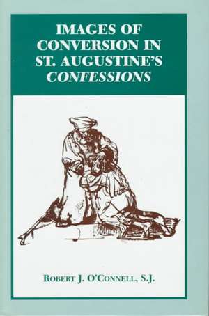 Images of Conversion in St. Augustine`s Confessions de Robert J. O`connell