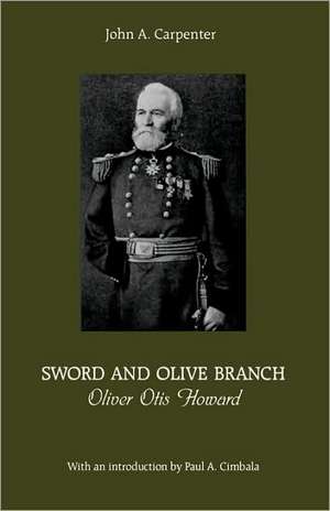 Sword and Olive Branch – Oliver Otis Howard de John Carpenter