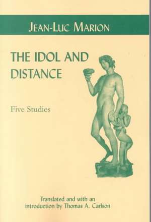 The Idol and Distance – Five Studies de Jean–luc Marion