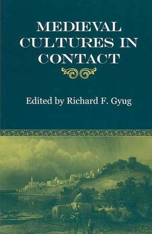 Medieval Cultures in Contact de Richard F. Gyug