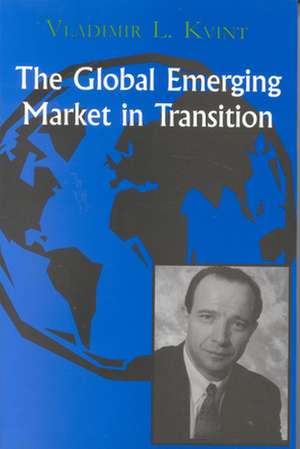 The Global Emerging Market in Transition – Articles, Forecasts, and Studies de Vladimir Kvint