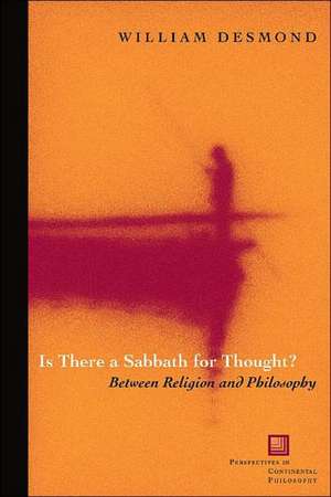 Is There a Sabbath for Thought? – Between Religion and Philosophy de William Desmond