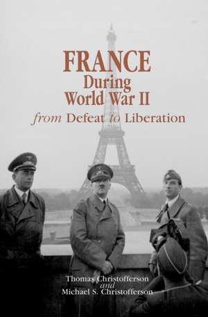 France during World War II – From Defeat to Liberation de Thomas R. Christofferson