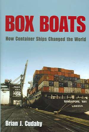 Box Boats – How Container Ships Changed the World de Brian J. Cudahy