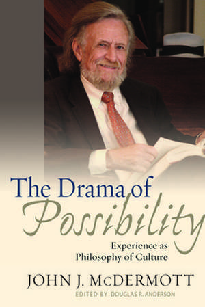 The Drama of Possibility – Experience as Philosophy of Culture de John J. Mcdermott