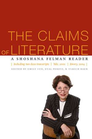 The Claims of Literature – A Shoshana Felman Reader de Emily Sun