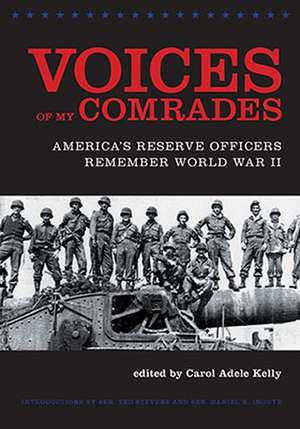 Voices of My Comrades – America`s Reserve Officers Remember World War II de Carol Adele Kelly