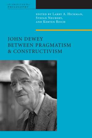 John Dewey Between Pragmatism and Constructivism de Larry A. Hickman