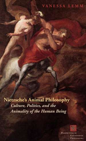 Nietzsche`s Animal Philosophy – Culture, Politics, and the Animality of the Human Being de Vanessa Lemm