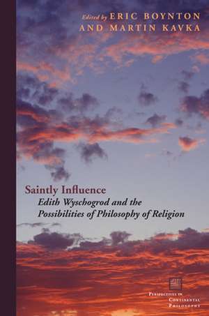 Saintly Influence – Edith Wyschogrod and the Possibilities of Philosophy of Religion de Eric Boynton