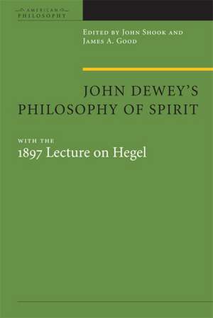 John Dewey`s Philosophy of Spirit – with the 1897 Lecture on Hegel de John R. Shook