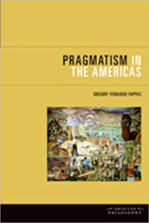 Pragmatism in the Americas de Gregory Fernand Pappas