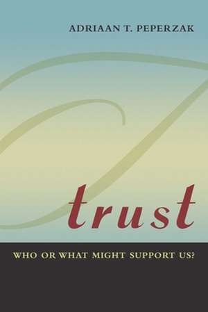 Trust – Who or What Might Support Us? de Adriaan T. Peperzak