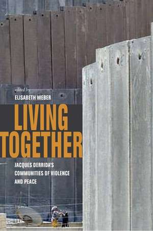 Living Together – Jacques Derrida`s Communities of Violence and Peace de Elisabeth Weber