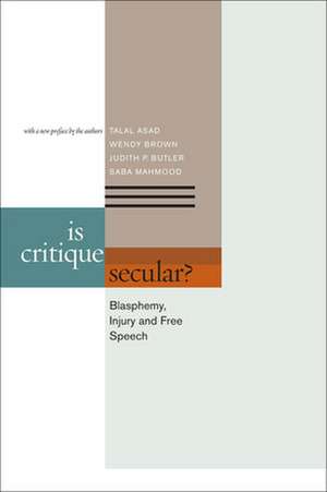 Is Critique Secular? – Blasphemy, Injury, and Free Speech de Talal Asad