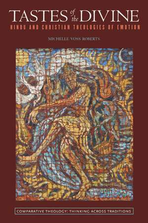 Tastes of the Divine – Hindu and Christian Theologies of Emotion de Michelle Voss Roberts