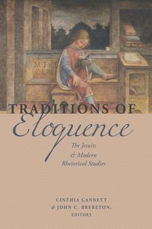 Traditions of Eloquence – The Jesuits and Modern Rhetorical Studies de Cinthia Gannett