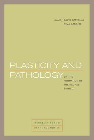 Plasticity and Pathology – On the Formation of the Neural Subject de David Bates