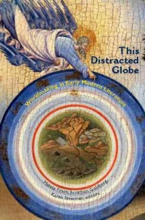 This Distracted Globe – Worldmaking in Early Modern Literature de Marcie Frank