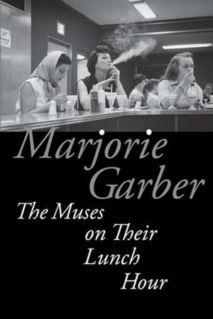 The Muses on Their Lunch Hour de Marjorie Garber